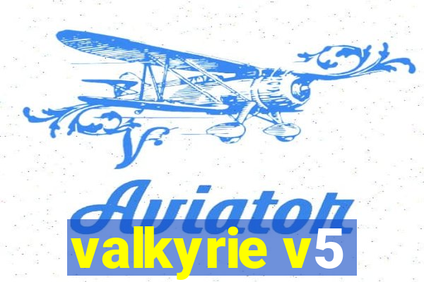 valkyrie v5